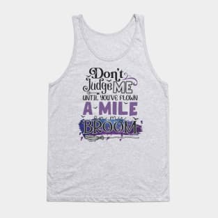 Don't Judge Me Until You're Flown A Mile On My Broom Tank Top